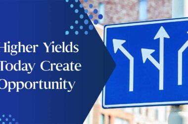 Higher Yields Today Create Opportunity